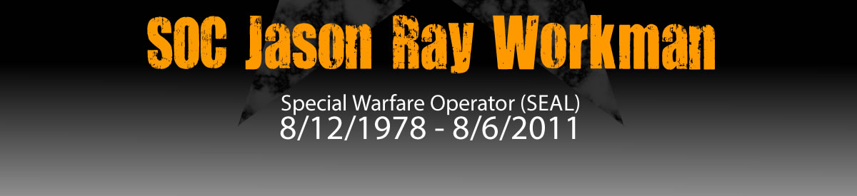 SOC Jason Ray Workman   •   Special Warfare Operator (SEAL)   •   8/12/1978 - 8/6/2011